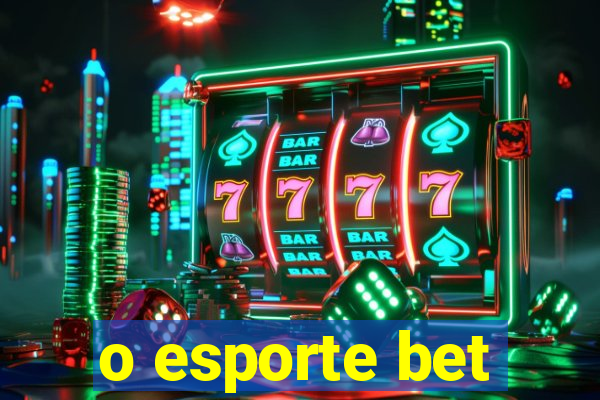 o esporte bet